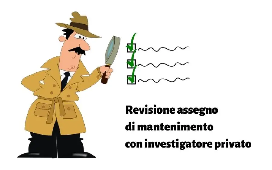 Revisione dell’assegno di mantenimento grazie alle indagini di un investigatore privato